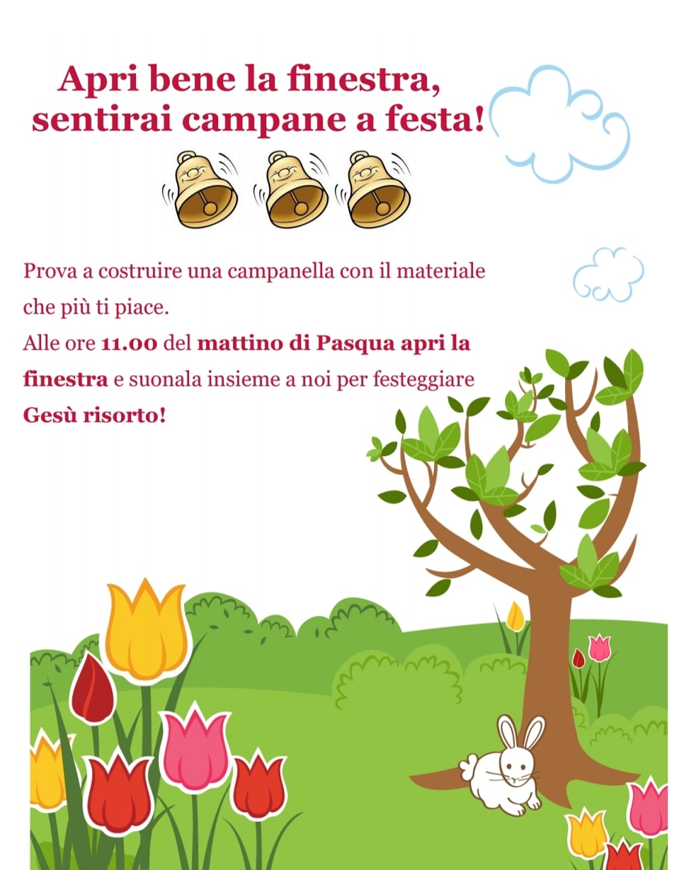 Apri bene la finestra, sentirai campane a festa! Prova a costruire una campanella con il materiale che più ti piace. Alle ore 11.00 del mattino di Pasqua apri la finestra e suonala insieme a noi per festeggiare Gesù risorto.